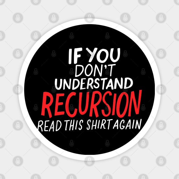 If You Don't Understand Recursion Read This Tee Again Magnet by seiuwe